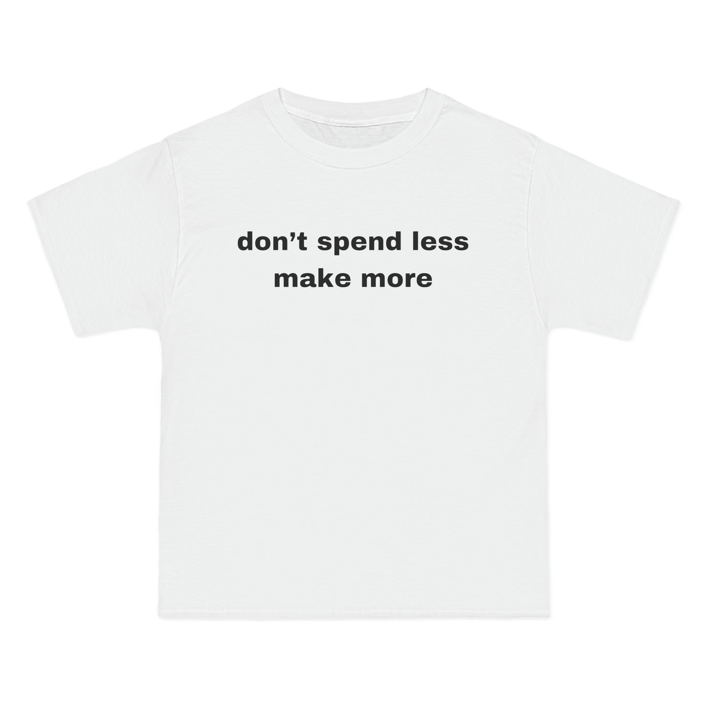 don’t spend less make more Tee