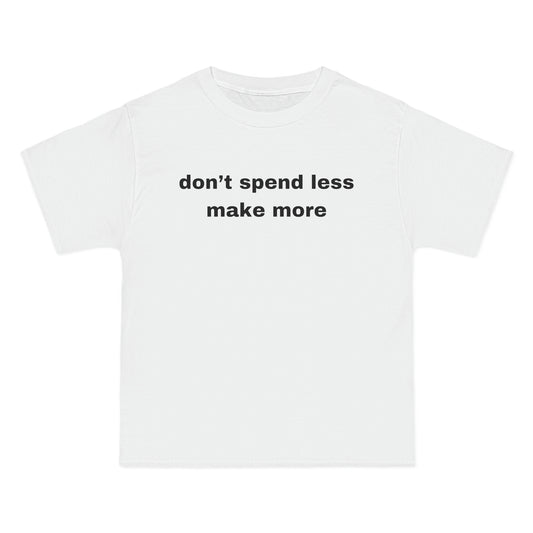 don’t spend less make more Tee