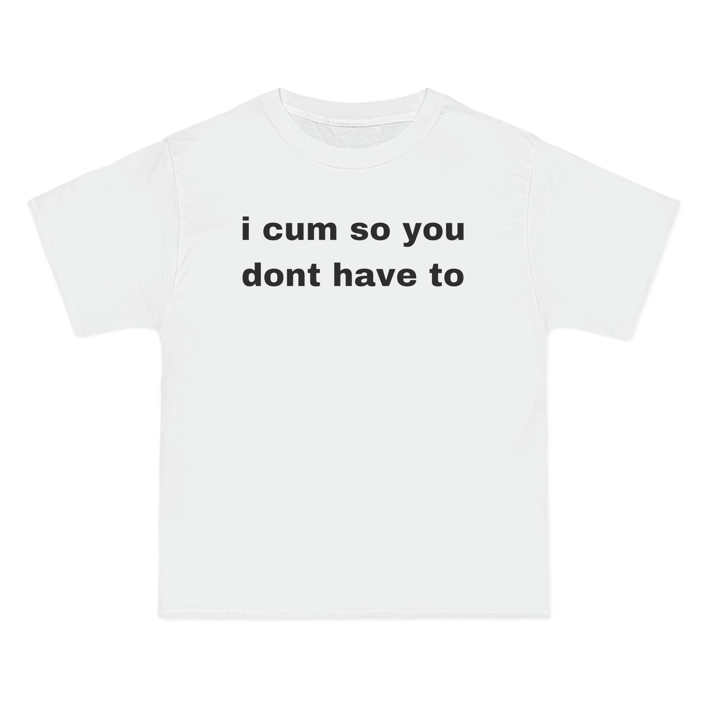 i cum so you dont have to Tee