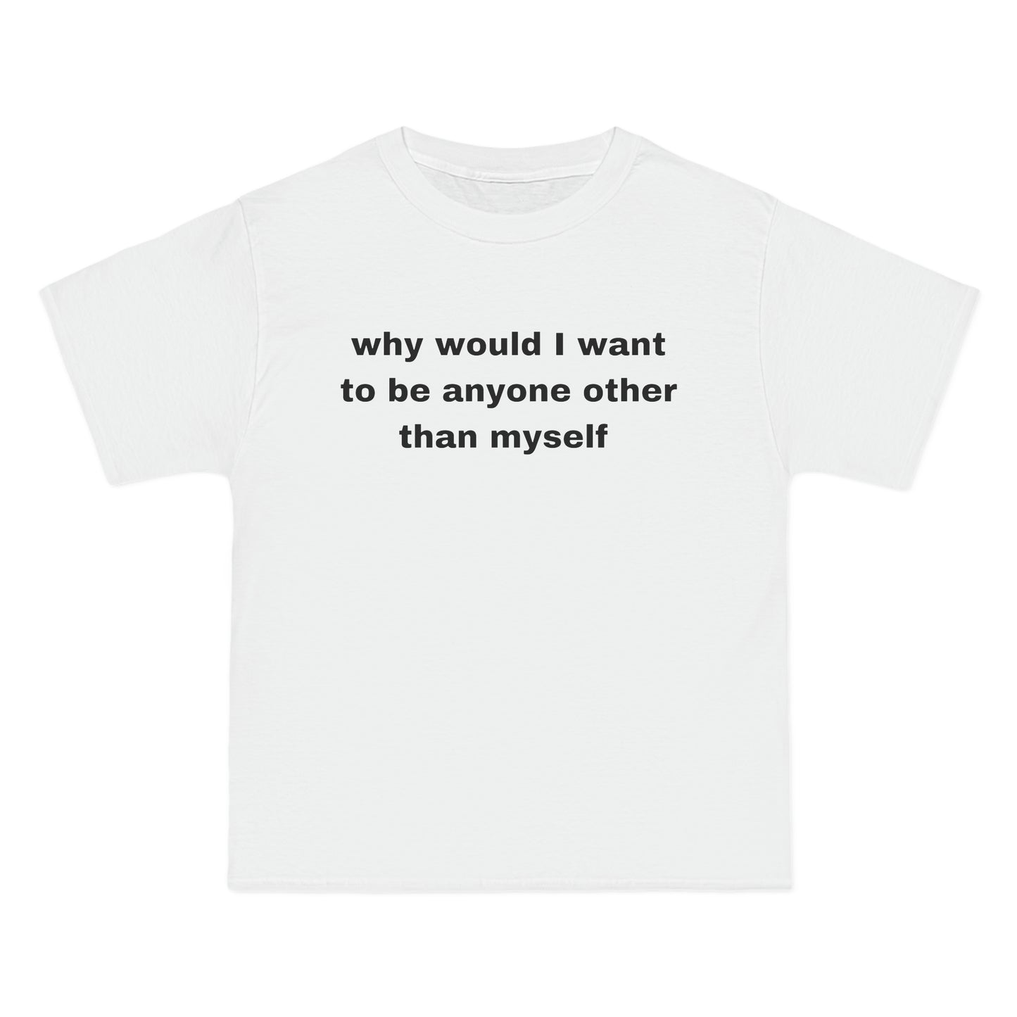 why would i want to be anyone other than myself Tee